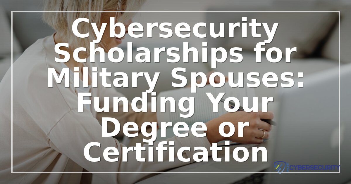 Cybersecurity Scholarships for Military Spouses (2026)