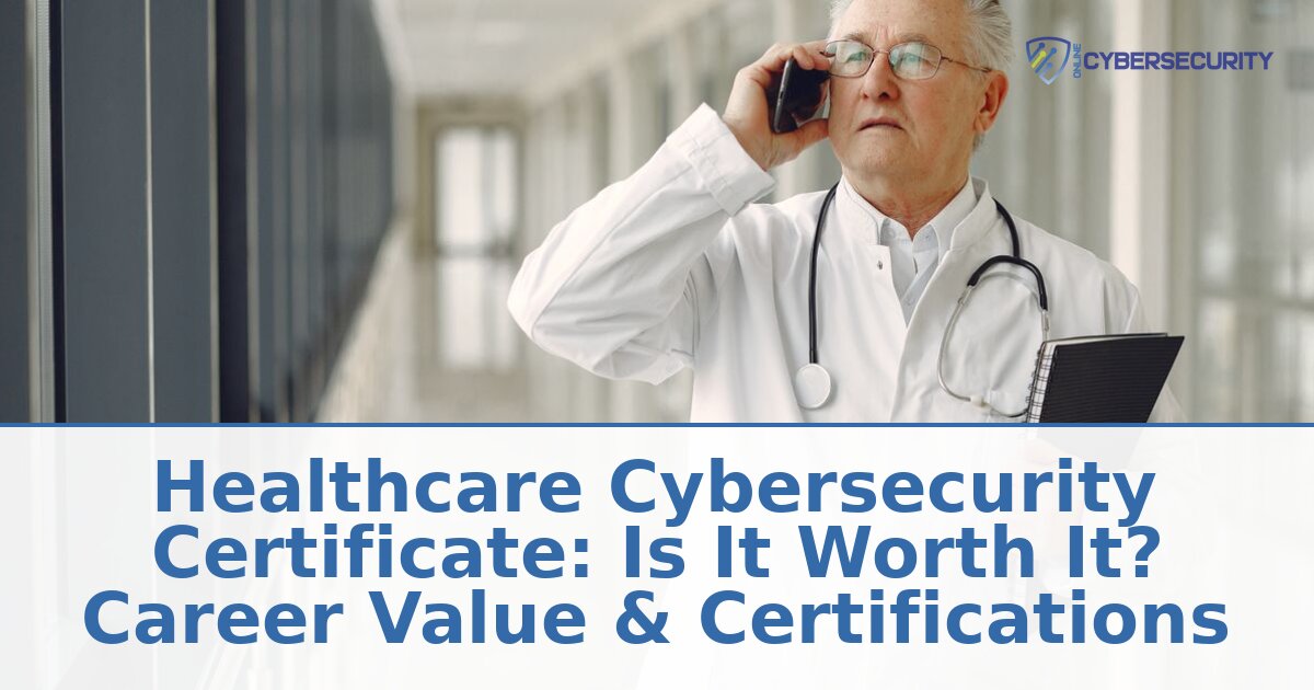 Healthcare Cybersecurity Certificate: Worth It? (2026 Career Guide)