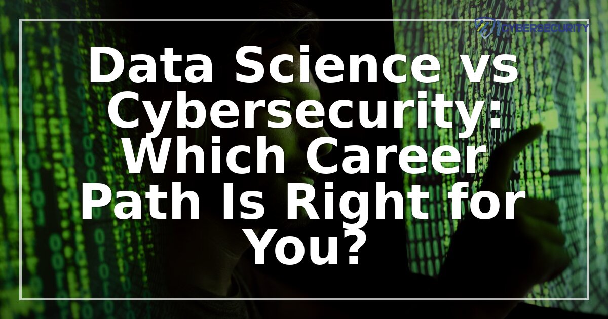 Data Science vs Cybersecurity: Which Career Fits You Best?