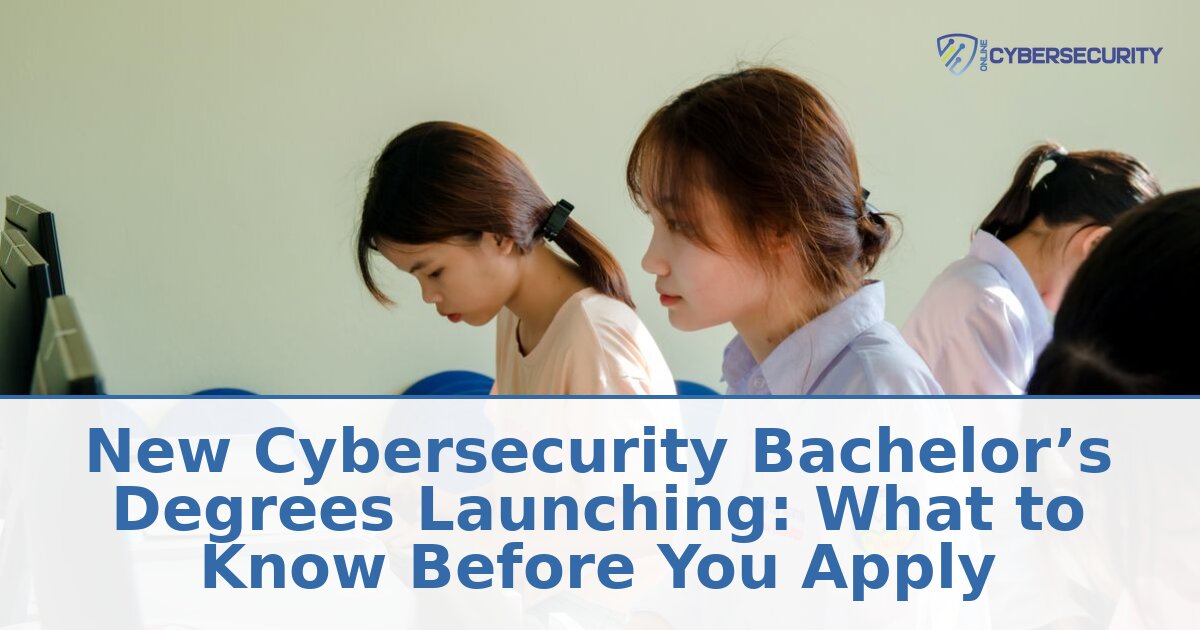 New Cybersecurity Bachelor’s Degrees 2026: What to Know