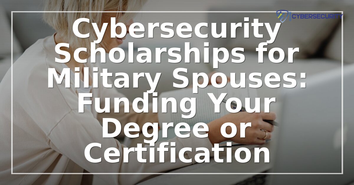 Cybersecurity Scholarships for Military Spouses (2026)