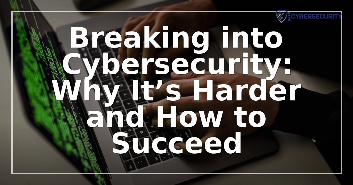 Breaking Into Cybersecurity in 2026: Why It’s Harder & How to Succeed