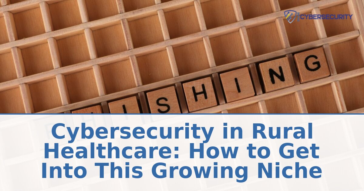 How to Get Into Rural Healthcare Cybersecurity: 2026 Guide