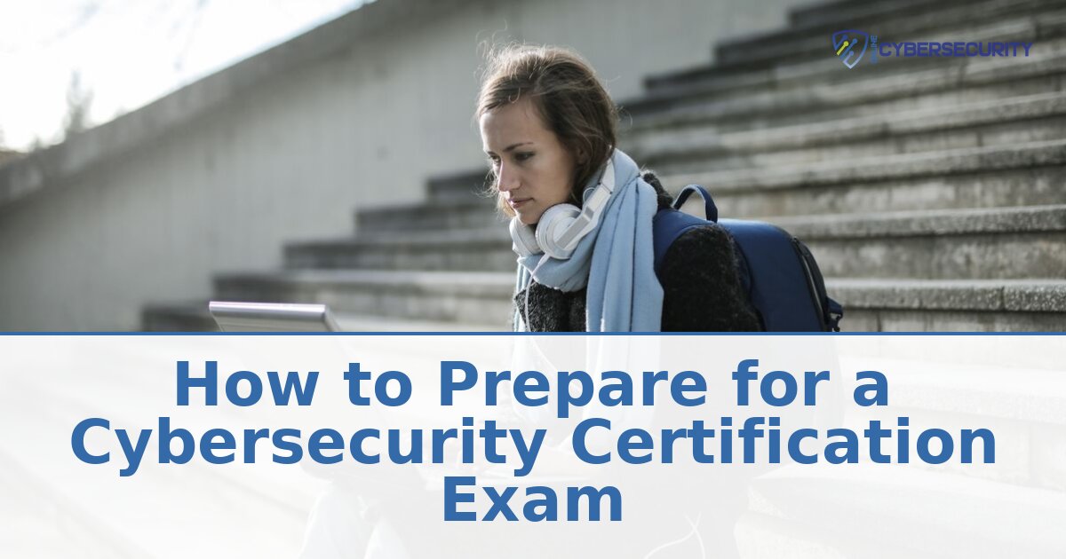 How to Prepare for a Cybersecurity Certification Exam (2026)