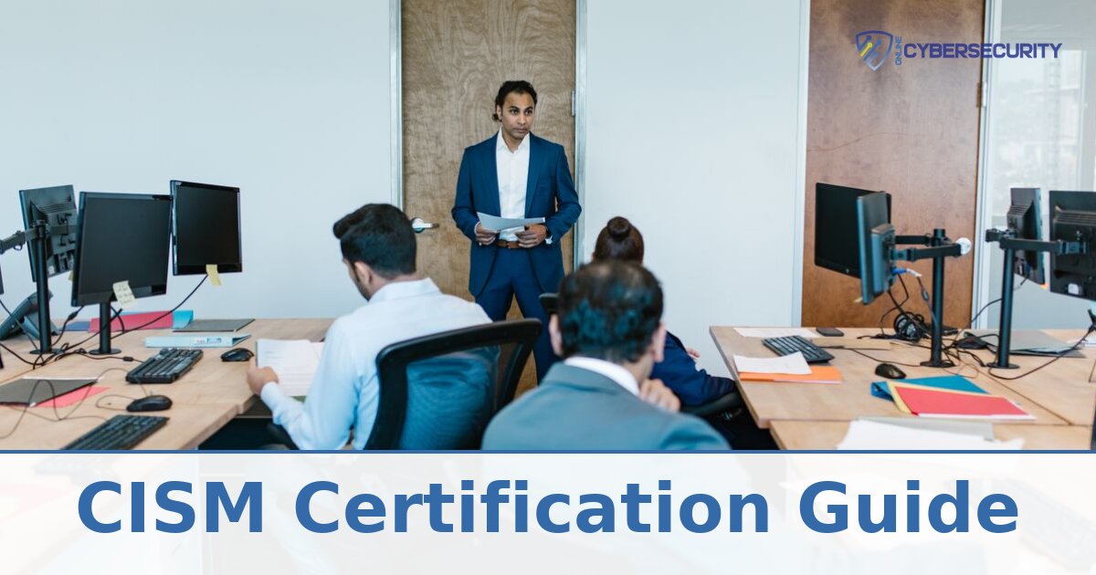CISM Certification Guide: Requirements, Exam & Career