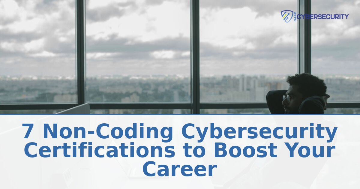 Non-Coding Cybersecurity Certifications to Boost Your Career