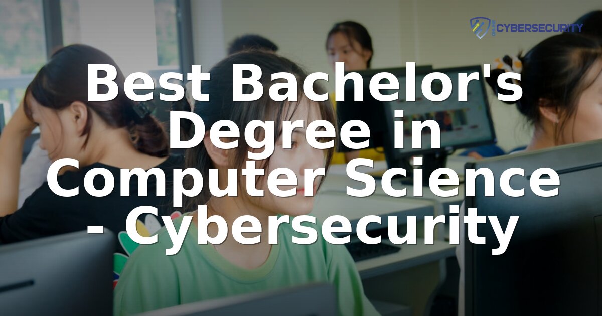 Best Bachelor’s in Computer Science Cybersecurity 2026