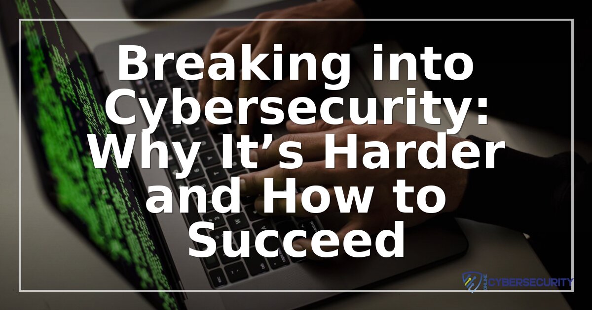 Breaking Into Cybersecurity in 2026: Why It’s Harder & How to Succeed