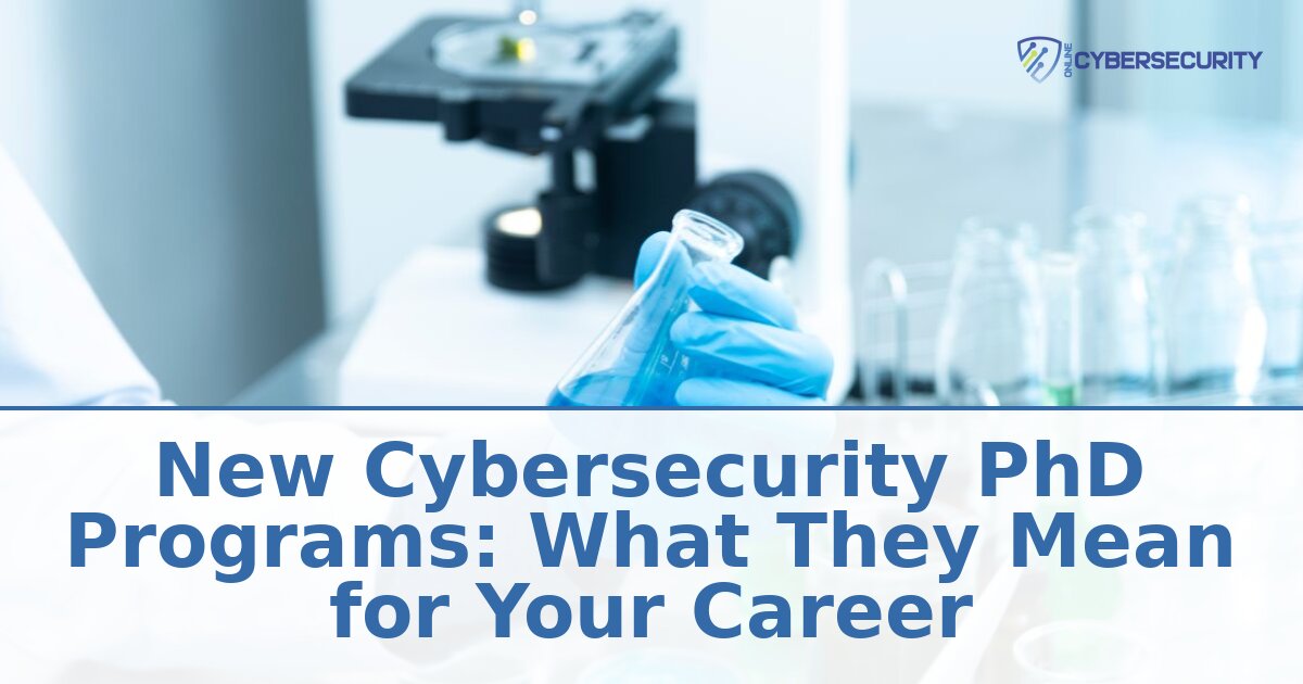New Cybersecurity PhD Programs 2026: Career Guide