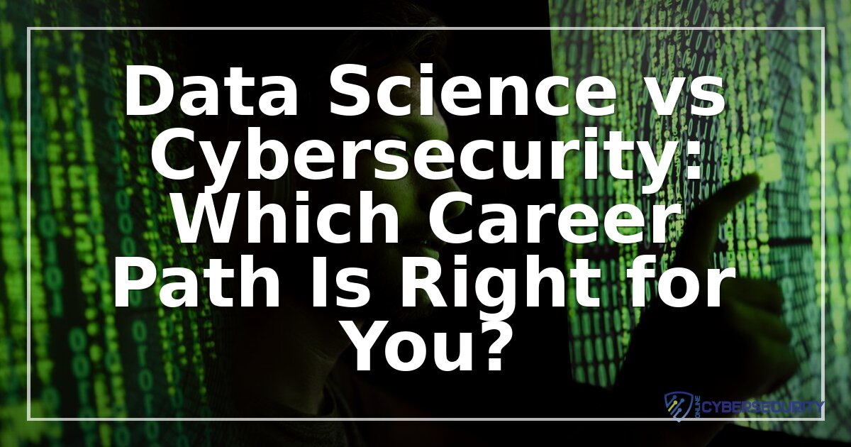Data Science vs Cybersecurity: Which Career Fits You Best?