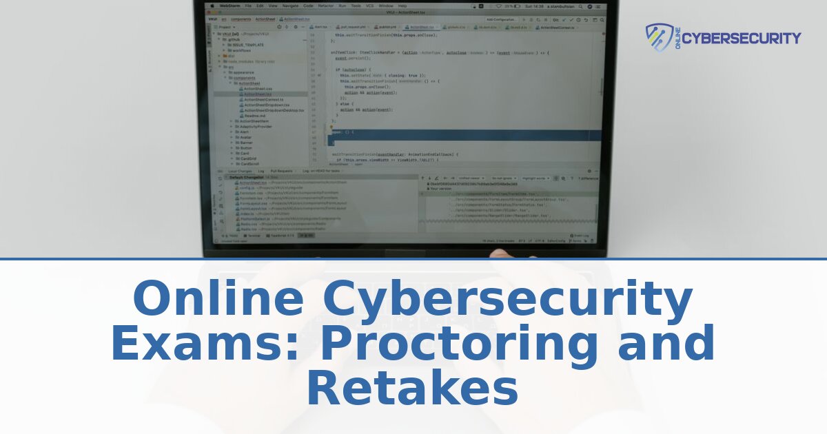 Online Cybersecurity Exams: Proctoring, Retakes & Rules