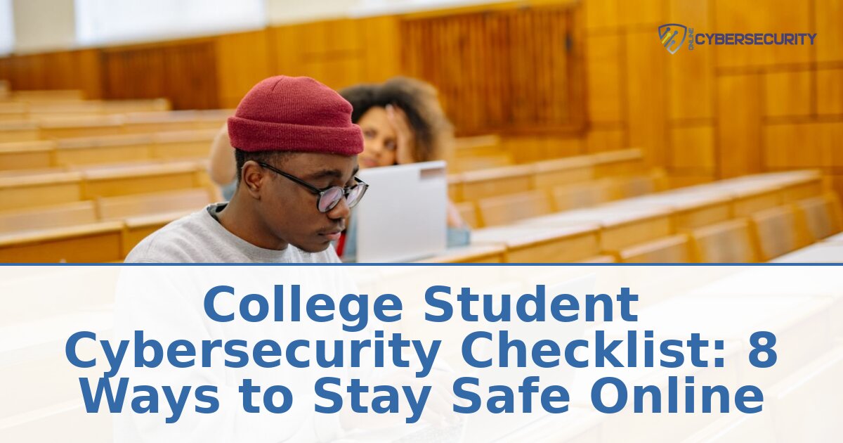 College Cybersecurity Checklist: 8 Ways to Stay Safe