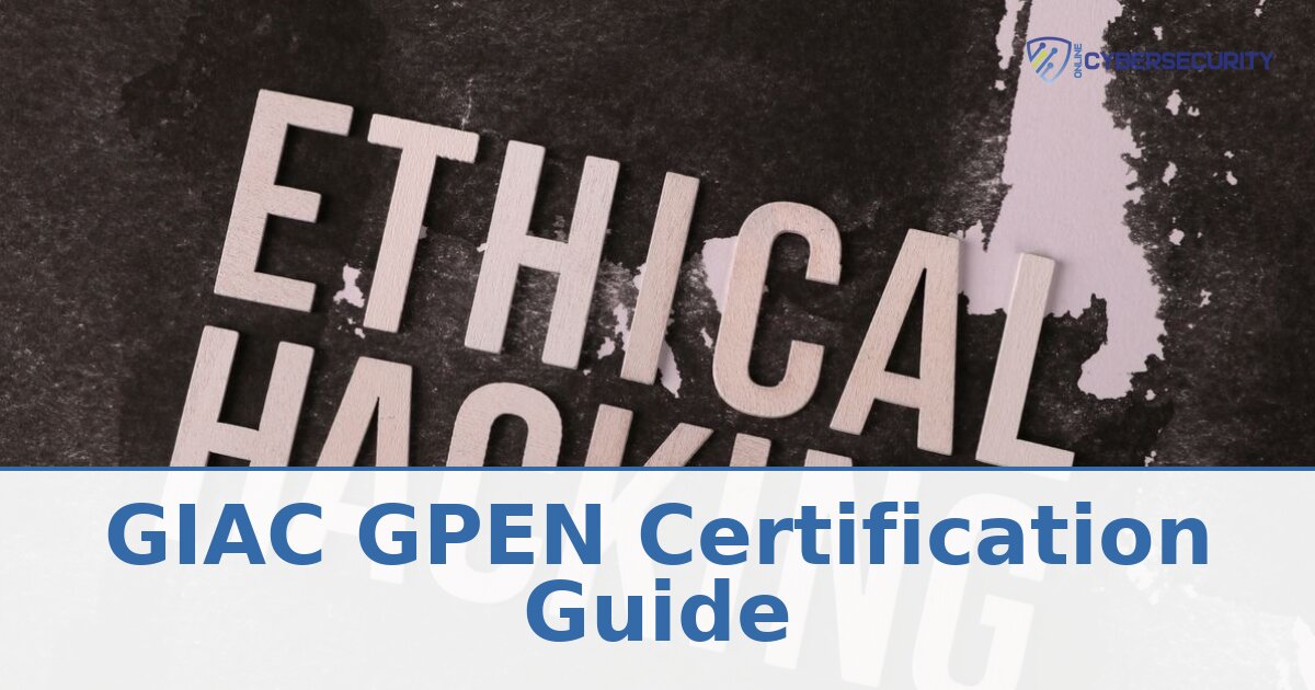 GIAC GPEN Certification Guide: Exam, Cost & Prep (2026)