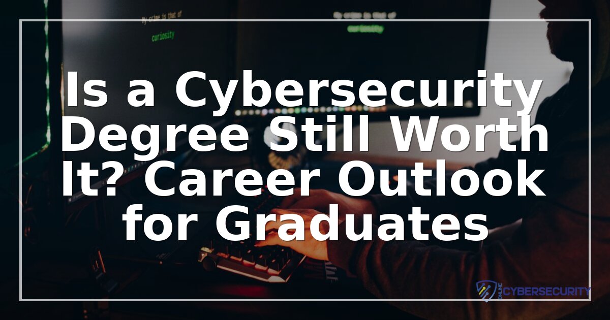 Is a Cybersecurity Degree Worth It in 2026? Real ROI & Career Outlook