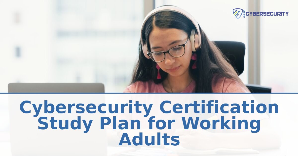 Cybersecurity Certification Study Plan for Working Adults