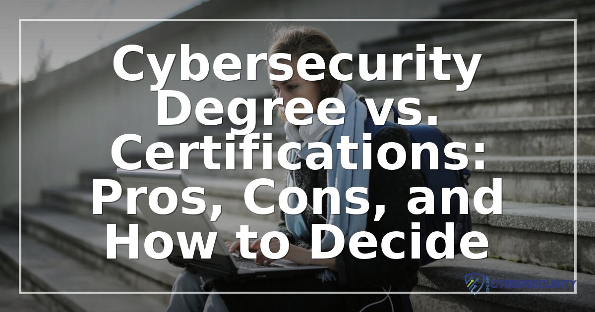 Cybersecurity Degree vs. Certifications: How to Decide (2026)